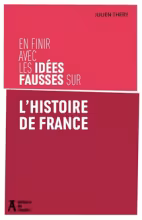 En finir avec les idées fausses sur l’histoire de france